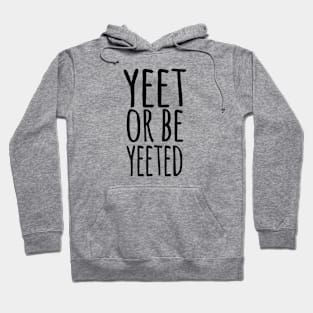 YEET OR BE YEETED, Funny Dank Meme Reference Ver 1 Black Text Hoodie